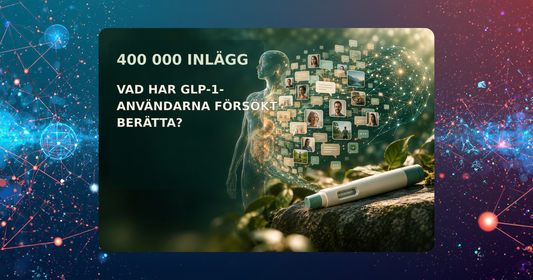 400 000 INLÄGG ANALYSERADE – VAD HAR GLP-1-ANVÄNDARNA FÖRSÖKT BERÄTTA?